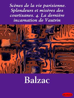 Download the eBook: Scènes de la vie parisienne. Splendeurs et misères des courtisanes. 4. La dernière incarnation de Vautrin