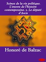 Télécharger le livre :  Scènes de la vie politique. L'envers de l'histoire contemporaine. 2. Le député d'Arcis