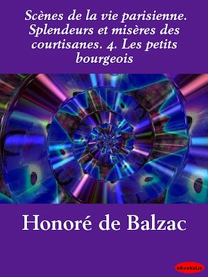 Download the eBook: Scènes de la vie parisienne. Splendeurs et misères des courtisanes. 4. Les petits bourgeois