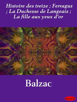 Download the eBook: Histoire des treize ; Ferragus ; La Duchesse de Langeais ; La fille aux yeux d'or