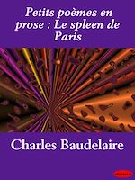 Télécharger le livre :  Petits poèmes en prose : Le spleen de Paris
