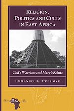 Télécharger le livre :  Religion, Politics and Cults in East Africa