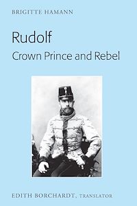 Télécharger le livre :  Rudolf. Crown Prince and Rebel