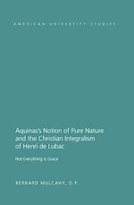 Télécharger le livre :  Aquinas’s Notion of Pure Nature and the Christian Integralism of Henri de Lubac