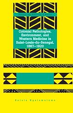 Télécharger le livre :  Colonial Pathologies, Environment, and Western Medicine in Saint-Louis-du-Senegal, 1867-1920