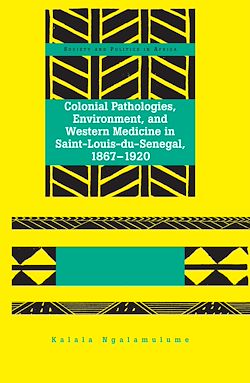 Télécharger le livre :  Colonial Pathologies, Environment, and Western Medicine in Saint-Louis-du-Senegal, 1867-1920
