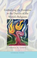 Download this eBook Embodying the Feminine in the Dances of the World’s Religions