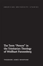 Télécharger le livre :  The Term «Person» in the Trinitarian Theology of Wolfhart Pannenberg