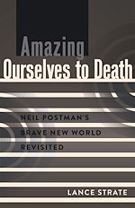 Télécharger le livre :  Amazing Ourselves to Death