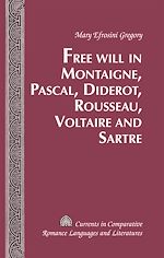 Download this eBook Free Will in Montaigne, Pascal, Diderot, Rousseau, Voltaire and Sartre