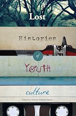 Télécharger le livre :  Lost Histories of Youth Culture