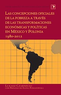 Télécharger le livre :  Las concepciones oficiales de la pobreza a través de las transformaciones económicas y políticas en México y Polonia 1980–2012