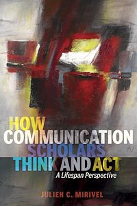Télécharger le livre :  How Communication Scholars Think and Act