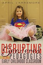 Télécharger le livre :  Disrupting Gendered Pedagogies in the Early Childhood Classroom