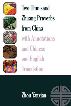 Télécharger le livre :  Two Thousand Zhuang Proverbs from China with Annotations and Chinese and English Translation