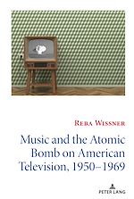 Télécharger le livre :  Music and the Atomic Bomb on American Television, 1950-1969