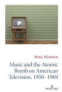 Télécharger le livre :  Music and the Atomic Bomb on American Television, 1950-1969