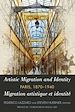 Télécharger le livre :  Artistic Migration and Identity in Paris, 1870-1940 / Migration artistique et identité à Paris, 1870-1940
