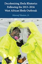 Télécharger le livre :  Decolonizing Ebola Rhetorics Following the 2013–2016 West African Ebola Outbreak