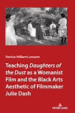 Télécharger le livre :  Teaching <I>Daughters of the Dust" as a Womanist Film and the Black Arts Aesthetic of Filmmaker Julie Dash