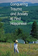 Download this eBook Conquering Trauma and Anxiety to Find Happiness