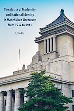 Télécharger le livre :  The Matrix of Modernity and National Identity in Manchukuo Literature from 1937 to 1941