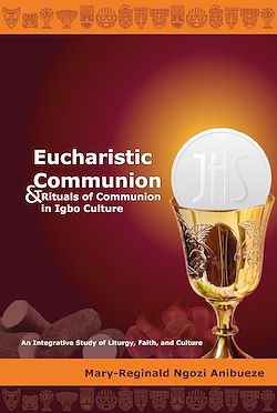 Télécharger le livre :  Eucharistic Communion and Rituals of Communion in Igbo Culture