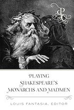 Télécharger le livre :  Playing Shakespeare’s Monarchs and Madmen