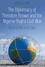 Download this eBook The Diplomacy of Theodore Brown and the Nigeria-Biafra Civil War