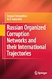 Télécharger le livre :  Russian Organized Corruption Networks and their International Trajectories