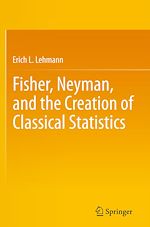 Télécharger le livre :  Fisher, Neyman, and the Creation of Classical Statistics