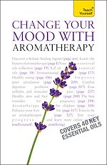 Télécharger le livre :  Change Your Mood With Aromatherapy: Teach Yourself