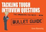 Télécharger le livre :  Tackling Tough Interview Questions: Bullet Guides