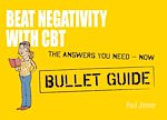 Télécharger le livre :  Beat Negativity with CBT: Bullet Guides