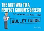 Télécharger le livre :  The Fast Way to a Perfect Groom's Speech: Bullet Guides