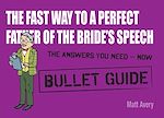 Télécharger le livre :  The Fast Way to a Perfect Father of the Bride's Speech: Bullet Guides