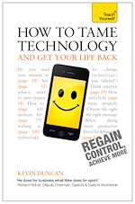 Télécharger le livre :  How to Tame Technology and Get Your Life Back: Teach Yourself