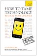 Télécharger le livre :  How to Tame Technology and Get Your Life Back: Teach Yourself