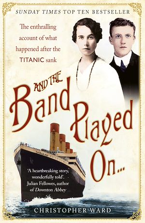 Download the eBook: And the Band Played On: The enthralling account of what happened after the Titanic sank