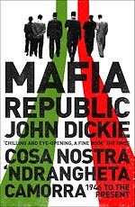 Download this eBook Mafia Republic: Italy's Criminal Curse. Cosa Nostra, 'Ndrangheta and Camorra from 1946 to the Present