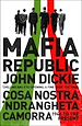 Télécharger le livre :  Mafia Republic: Italy's Criminal Curse. Cosa Nostra, 'Ndrangheta and Camorra from 1946 to the Present