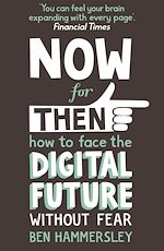 Télécharger le livre :  Now For Then: How to Face the Digital Future Without Fear