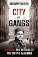 Télécharger le livre :  City of Gangs: Glasgow and the Rise of the British Gangster