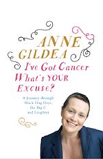 Télécharger le livre :  I've Got Cancer, What's Your Excuse?