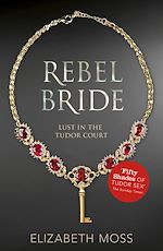 Télécharger le livre :  Rebel Bride (Lust in the Tudor court - Book Two)