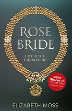 Télécharger le livre :  Rose Bride (Lust in the Tudor court - Book Three)