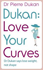 Télécharger le livre :  Love Your Curves: Dr Dukan Says Lose Weight, Not Shape