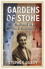 Télécharger le livre :  Gardens of Stone: My Boyhood in the French Resistance
