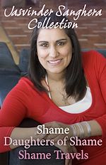 Download this eBook The Jasvinder Sanghera Ebook Collection: Shame, Daughters of Shame & Shame Travels