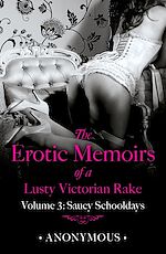 Télécharger le livre :  The Erotic Memoirs of a Lusty Victorian Rake: Volume 3